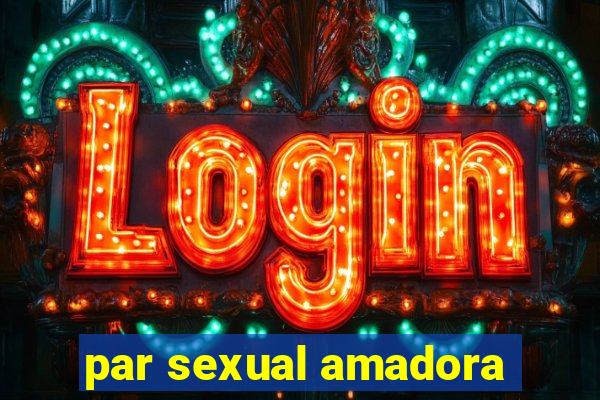 par sexual amadora